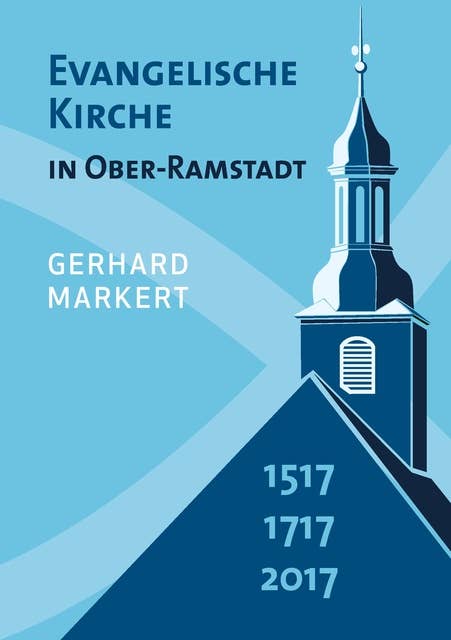 Evangelische Kirche in Ober-Ramstadt: 1517 1717 2017