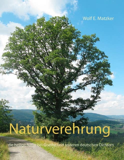 Naturverehrung: die heilige Natur bei Goethe und anderen deutschen Dichtern