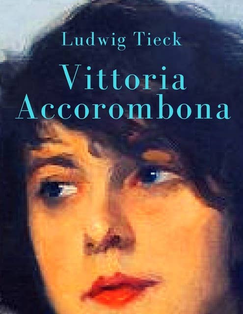 Vittoria Accorombona: Romanbiografie von Ludwig Tieck