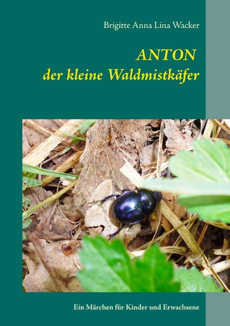 Anton der kleine Waldmistkäfer: Ein Märchen für Kinder und Erwachsene