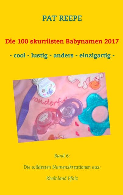 Die 100 skurrilsten Babynamen 2017: Rheinland Pfalz