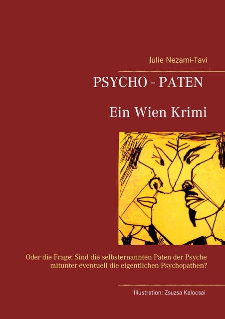 Psycho-Paten. Ein Wien Krimi: Oder die Frage: Sind die selbsternannten Paten der Psyche mitunter eventuell die eigentlichen Psychopathen?