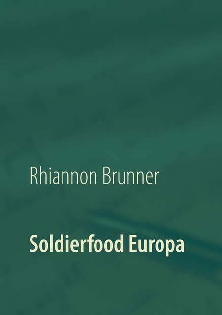 Soldierfood Europa: Was der gemeine Soldat auf den Teller bekam! Rezepte inklusive!