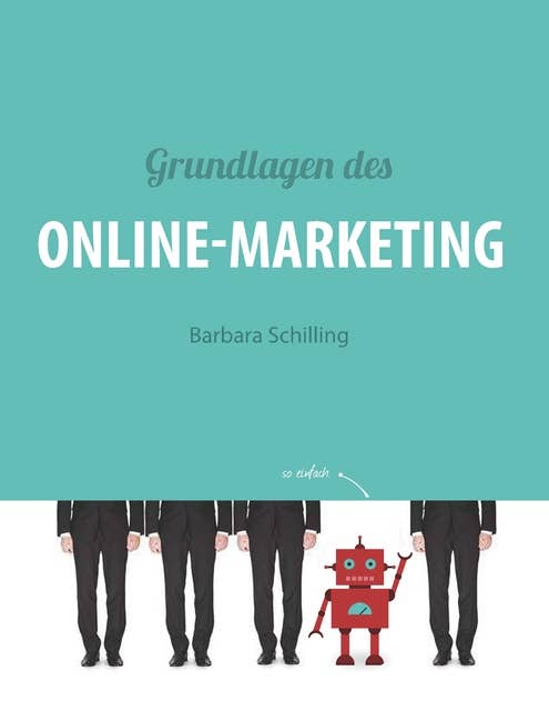 Grundlagen des Online Marketing: Digital Marketing, SEO, Storytelling, Inbound-Marketing, Funnel
