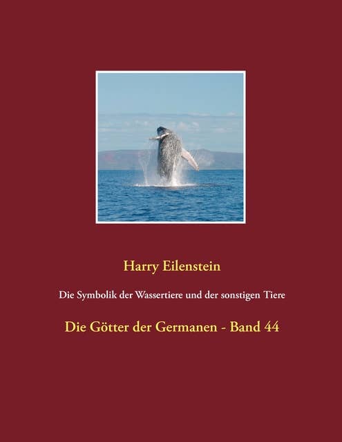 Die Symbolik der Wassertiere und der sonstigen Tiere: Die Götter der Germanen - Band 44