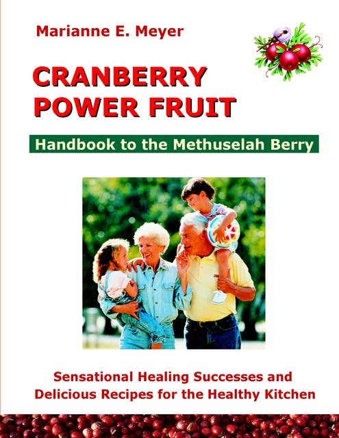 Cranberry Power Fruit: Handbook to the Methusalem Berry Sensational Healing Successes