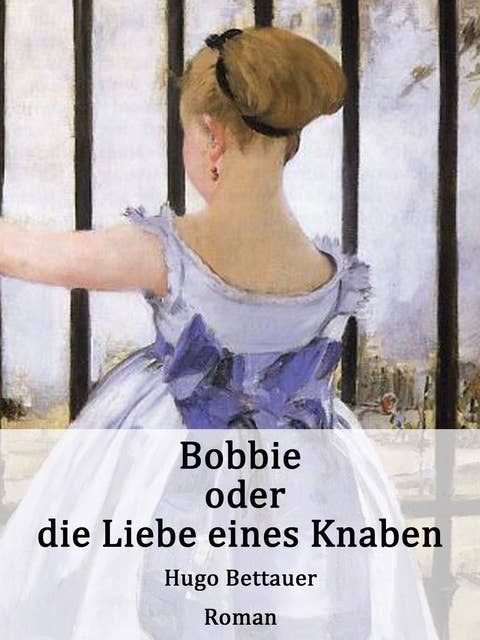 Bobbie oder die Liebe eines Knaben: Roman