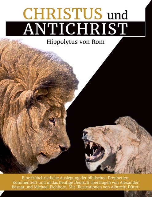 Christus und Antichrist: Eine frühchristliche Auslegung der biblischen Prophetien