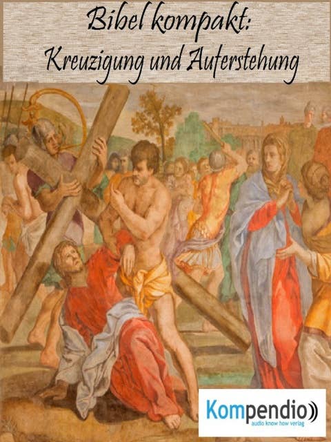 Kreuzigung und Auferstehung: (Bibel kompakt)