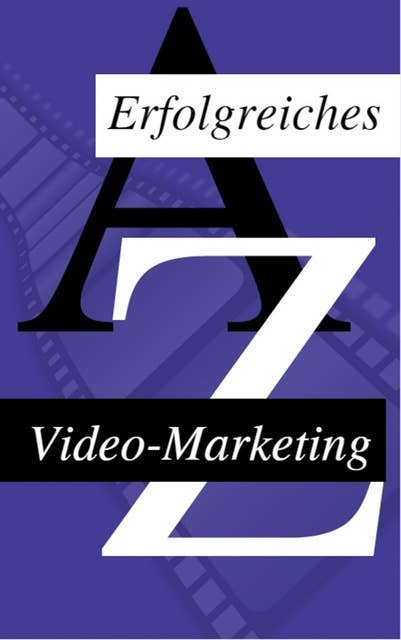 Wie man sein Video Erfolgreich Vermarket: Die Vorteile des Video Marketing