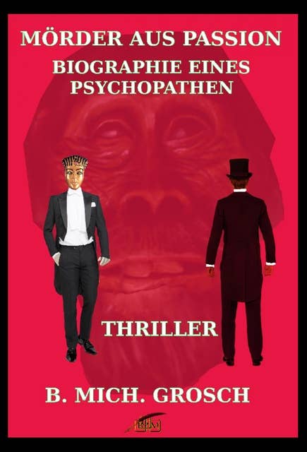 Mörder aus Passion: Biographie eines Psychopathen