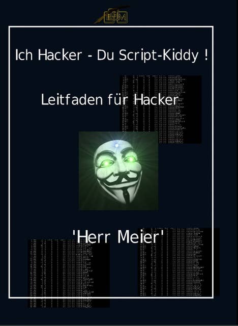 Ich Hacker – Du Script-Kiddy: Hacking und Cracking