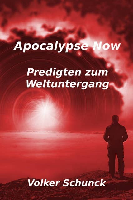 Apocalypse Now: Predigten zum Weltuntergang