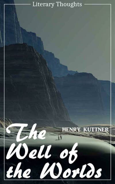 The Well of the Worlds (Henry Kuttner) (Literary Thoughts Edition)