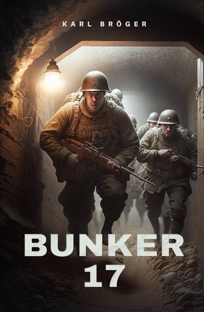 Bunker 17: Geschichte einer Kameradschaft