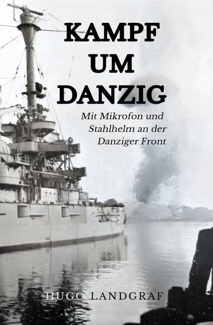 Kampf um Danzig: Mit Mikrophon und Stahlhelm an der Danziger Front