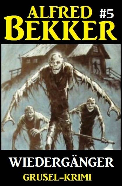 Alfred Bekker Grusel-Krimi #5: Wiedergänger