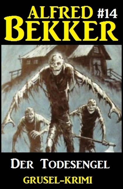 Alfred Bekker Grusel-Krimi #14: Der Todesengel