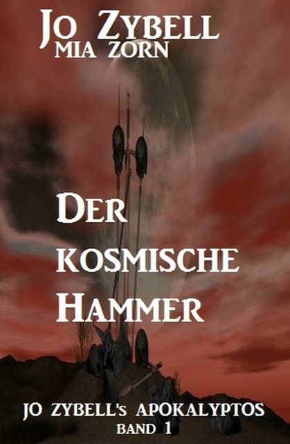 Der kosmische Hammer: Jo Zybell's Apokalyptos Band 1