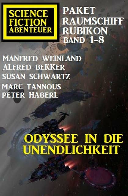 Odyssee in die Unendlichkeit: Raumschiff Rubikon Band 1-8: Science Fiction Abenteuer Paket