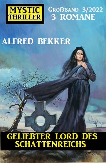 Geliebter Lord des Schattenreichs: Mystic Thriller Großband 3 Romane 3/2022
