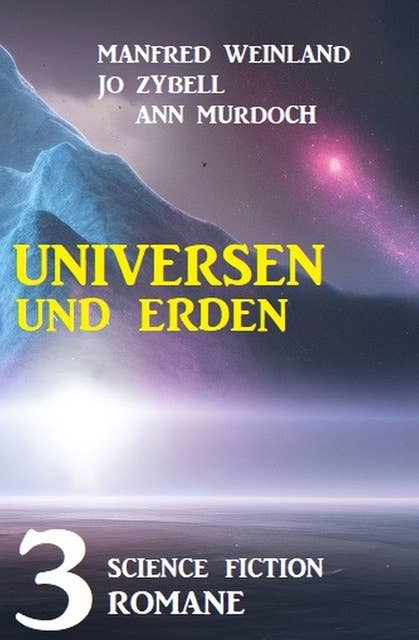 Universen und Erden: 3 Science Fiction Romane
