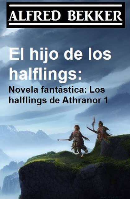 El hijo de los halflings: Novela fantástica: Los halflings de Athranor 1