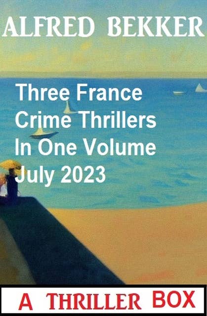 Three France Crime Thrillers In One Volume July 2023