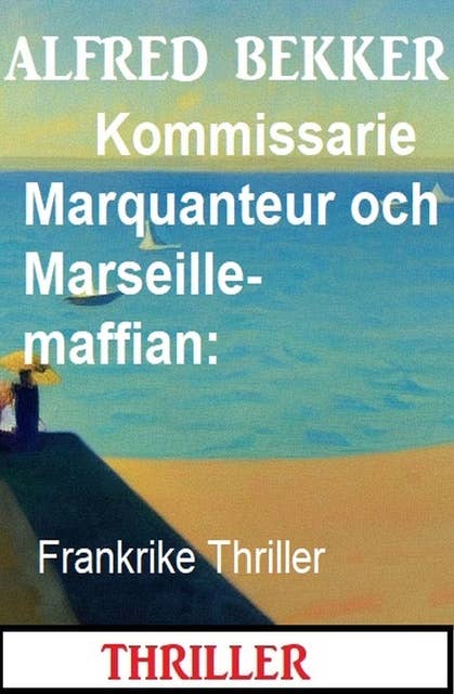 Kommissarie Marquanteur och Marseille-maffian: Frankrike Thriller