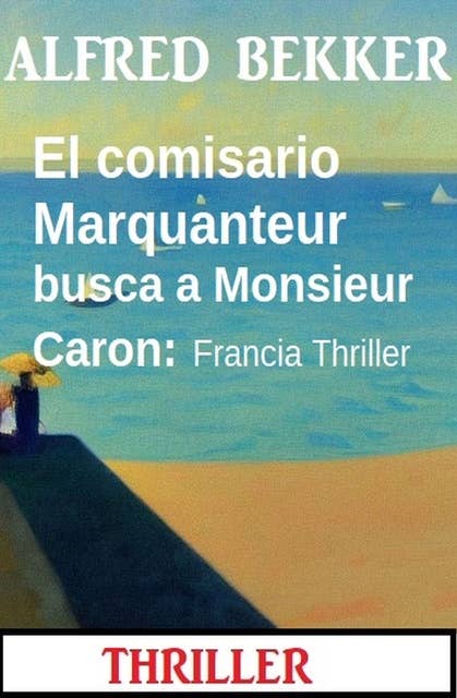 El comisario Marquanteur busca a Monsieur Caron: Francia Thriller