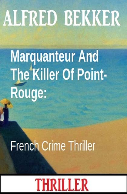 Marquanteur And The Killer Of Point-Rouge: French Crime Thriller