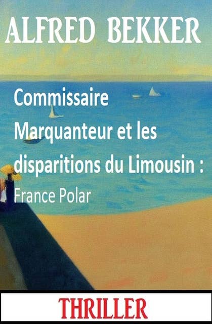 Commissaire Marquanteur et les disparitions du Limousin : France Polar