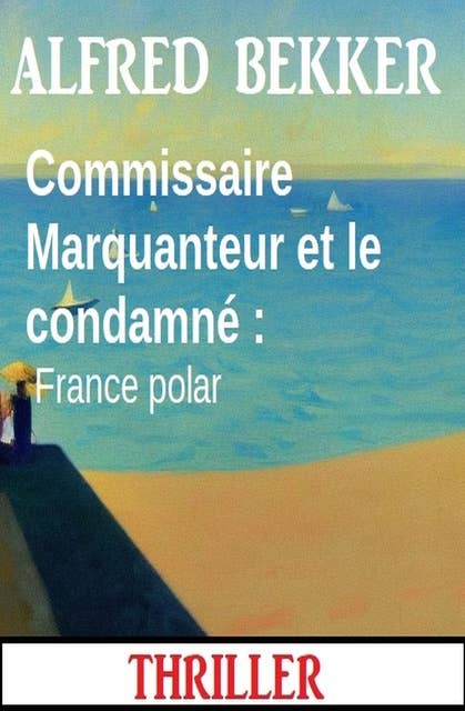 Commissaire Marquanteur et le condamné : France polar