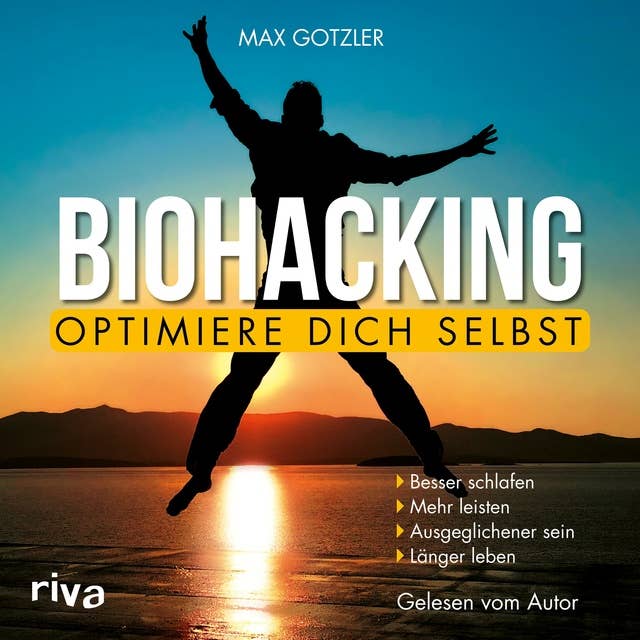 Biohacking – Optimiere dich selbst: Besser schlafen. Mehr leisten. Ausgeglichener sein. Länger leben