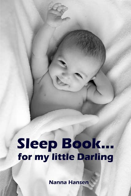 Sleep Book...for my little Darling: Soft baby sleep is no child's play (Baby sleep guide: Tips for falling asleep and sleeping through in the 1st year of life)