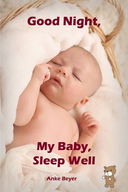 Good Night, My Baby, Sleep Well: Soft baby sleep is no child's play (Baby sleep guide: Tips for falling asleep and sleeping through in the 1st year of life)