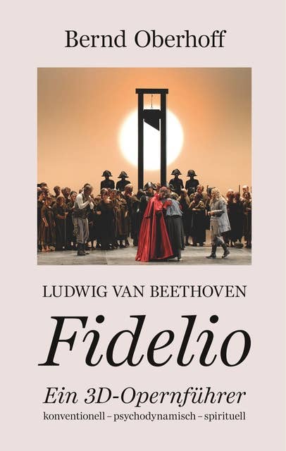 Ludwig van Beethoven - Fidelio: Ein 3D-Opernführer