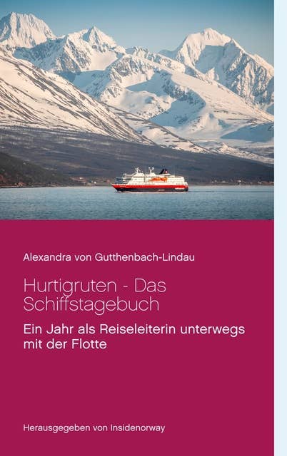 Hurtigruten - Das Schiffstagebuch: Ein Jahr als Reiseleiterin unterwegs mit der Flotte