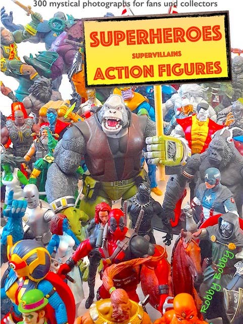"110 dramatic superheroes and supervillains action figures": 300 inspiring mystical photographs for fans and collectors