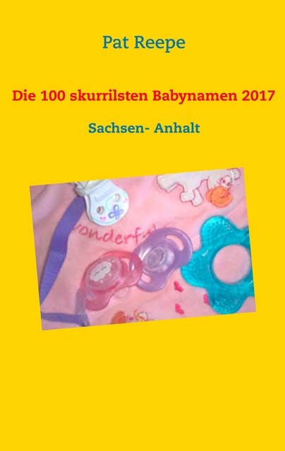 Die 100 skurrilsten Babynamen 2017: Sachsen- Anhalt