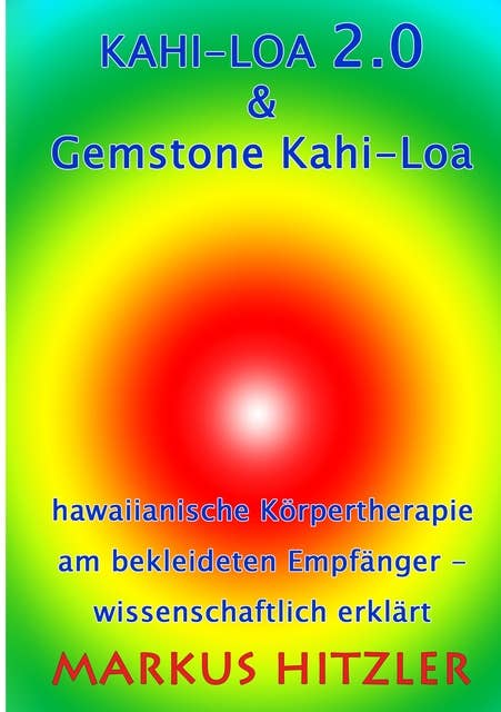 Kahi-Loa 2.0 & Gemstone Kahi-Loa: Hawaiianische Körpertherapie am bekleideten Empfänger - wissenschaftlich erklärt
