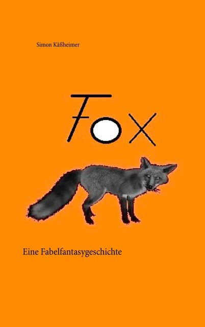 Fox: Eine Fabelfantasygeschichte