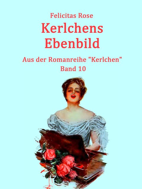 Kerlchens Ebenbild: Aus der Romanreihe "Kerlchen" - Band 10