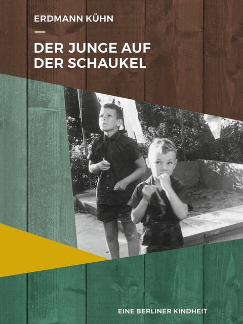 Der Junge auf der Schaukel: Eine Berliner Kindheit