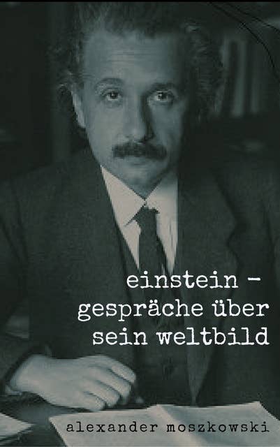 Einstein: Gespräche über sein Weltbild