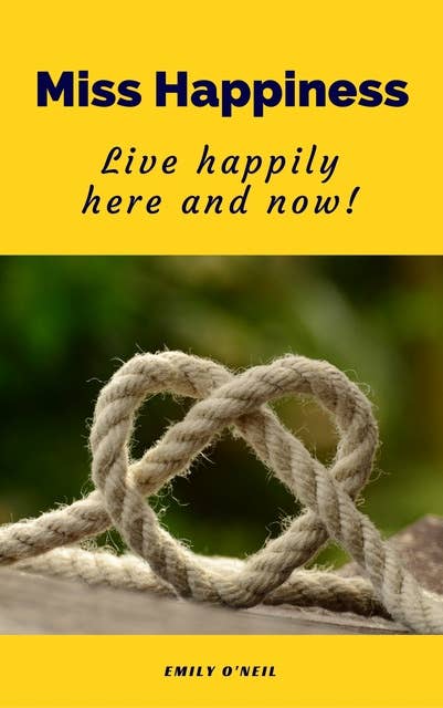 Miss Happiness: Live happily here and now!