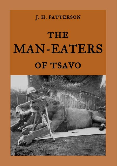 The Man-Eaters of Tsavo: The true story of the man-eating lions "The Ghost and the Darkness"