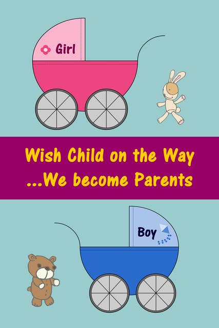 Wish Child on the Way...We become Parents: All about pregnancy, birth, breastfeeding, hospital bag, baby equipment and baby sleep! (Pregnancy guide for expectant parents)