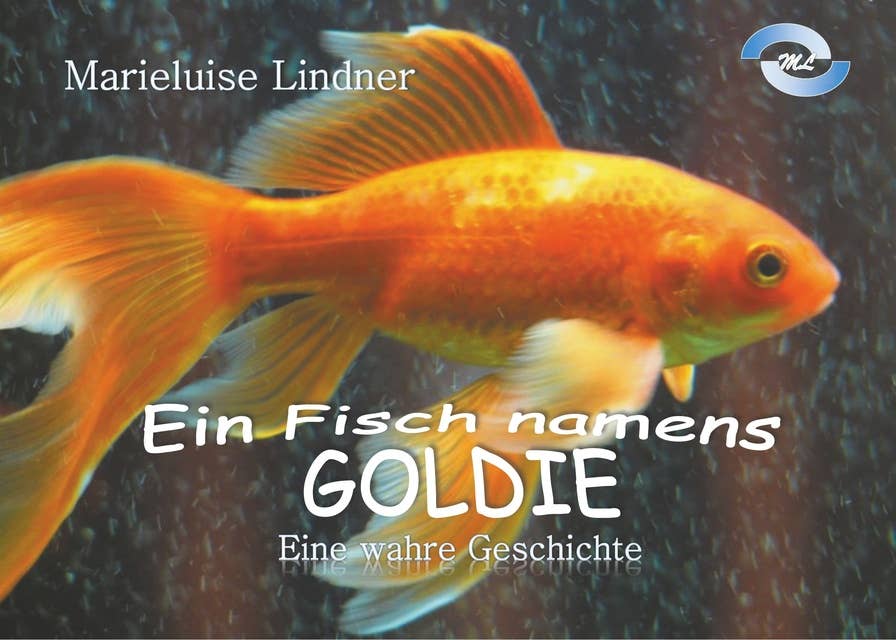 Ein Fisch namens Goldie: Eine wahre Geschichte