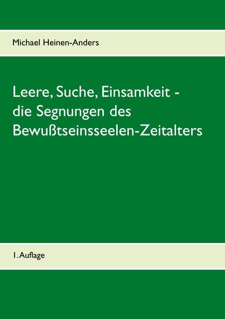 Leere, Suche, Einsamkeit - die Segnungen des Bewußtseinsseelen-Zeitalters: 1. Auflage